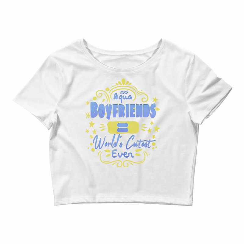 Aquarius Boyfriends Worlds Cutest Ever Unique Gift Crop Top by kanrahnesipm | Artistshot