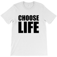 Slogan Choose Life T-shirt | Artistshot