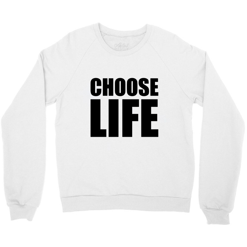 Slogan Choose Life Crewneck Sweatshirt by pliana | Artistshot