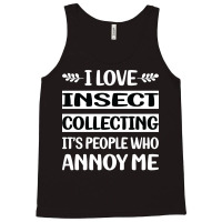 Funny People Annoy Me Insect Collecting Cute Tank Top | Artistshot