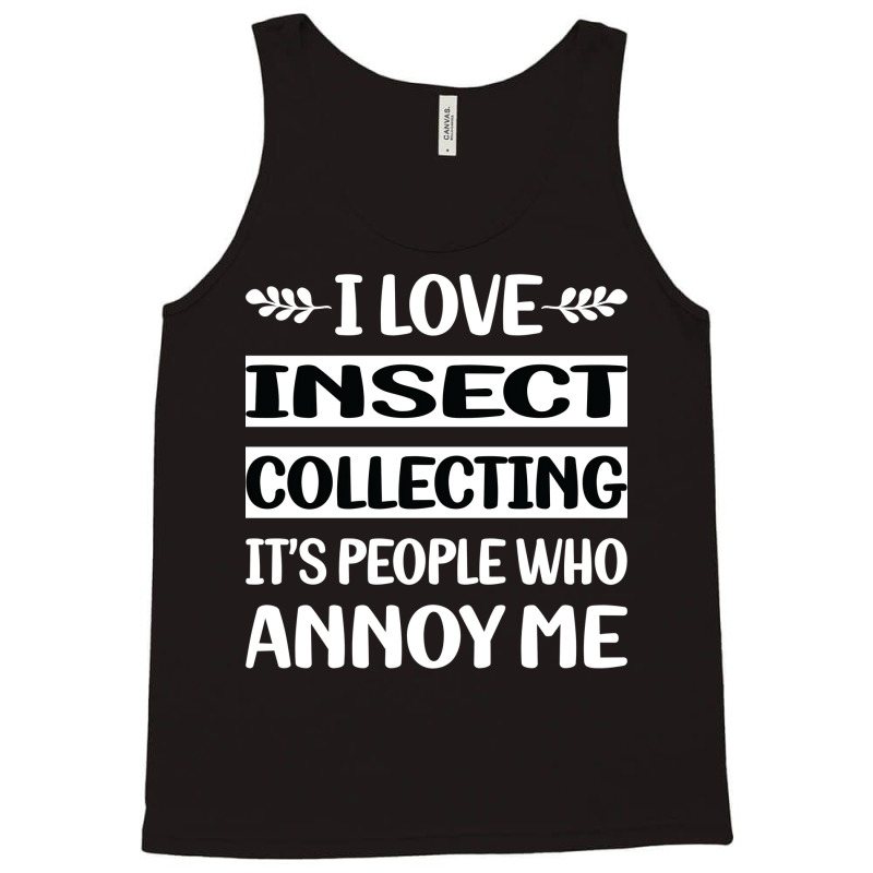 Funny People Annoy Me Insect Collecting Cute Tank Top by kibukagoreajm | Artistshot