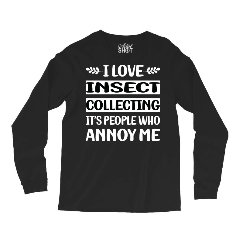 Funny People Annoy Me Insect Collecting Cute Long Sleeve Shirts by kibukagoreajm | Artistshot