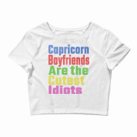 Capricorn Boyfriends Are The Cutest Idiots Unique Crop Top | Artistshot