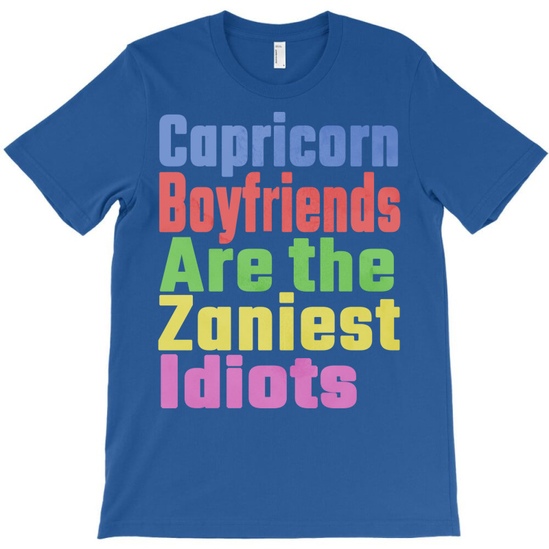 Capricorn Boyfriends Are The Zaniest Idiots Unique T-shirt | Artistshot