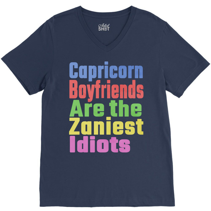 Capricorn Boyfriends Are The Zaniest Idiots Unique V-neck Tee | Artistshot