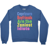 Capricorn Boyfriends Are The Zaniest Idiots Unique Crewneck Sweatshirt | Artistshot