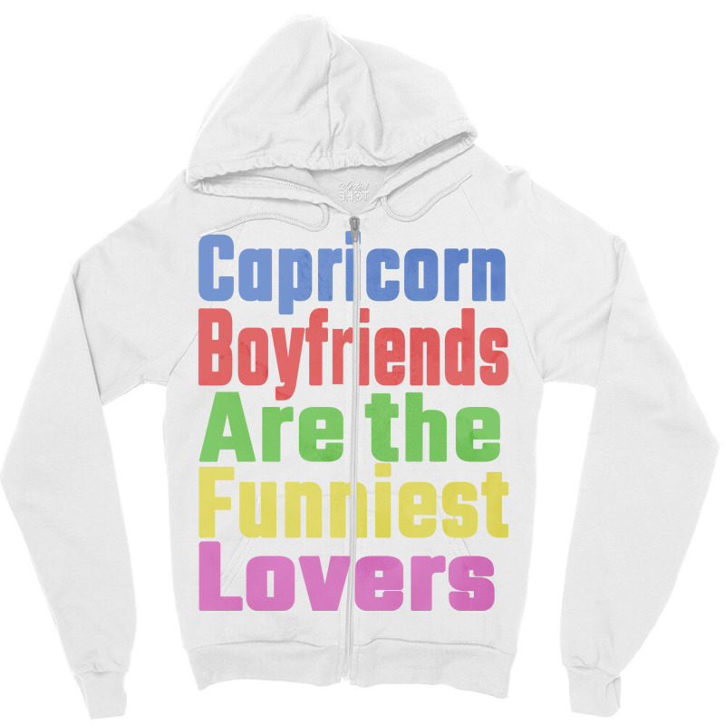 Capricorn Boyfriends Are The Funniest Lovers Uniqu Zipper Hoodie | Artistshot