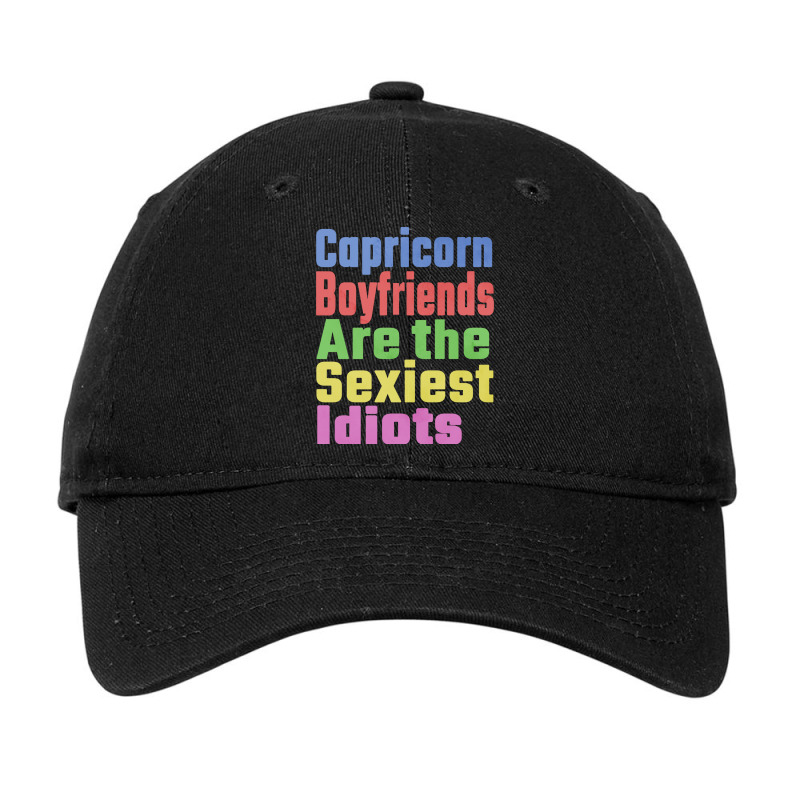 Capricorn Boyfriends Are The Sexiest Idiots Unique Adjustable Cap by nousiagoiog | Artistshot