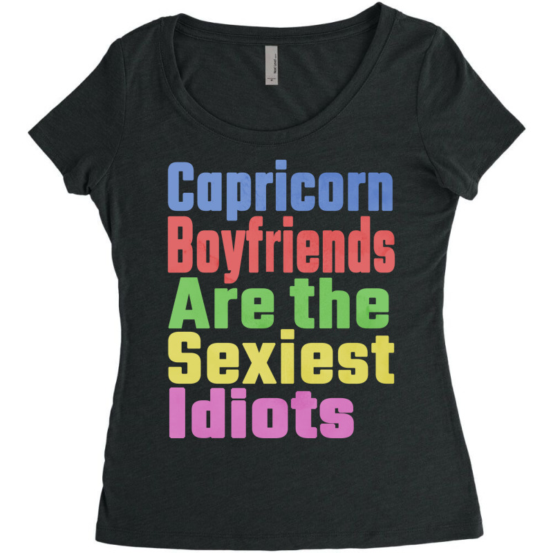 Capricorn Boyfriends Are The Sexiest Idiots Unique Women's Triblend Scoop T-shirt by nousiagoiog | Artistshot