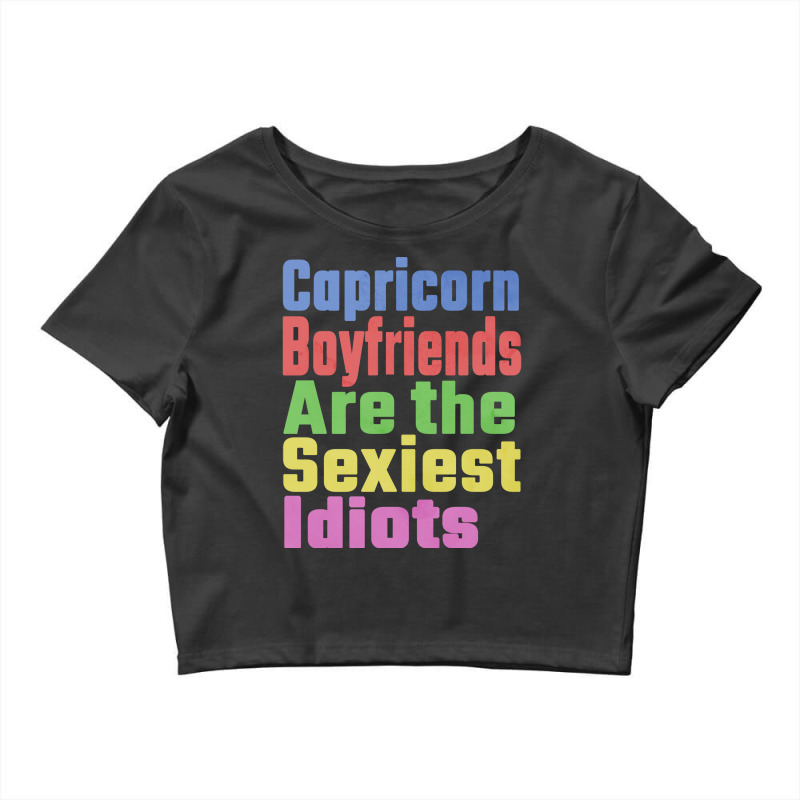 Capricorn Boyfriends Are The Sexiest Idiots Unique Crop Top by nousiagoiog | Artistshot