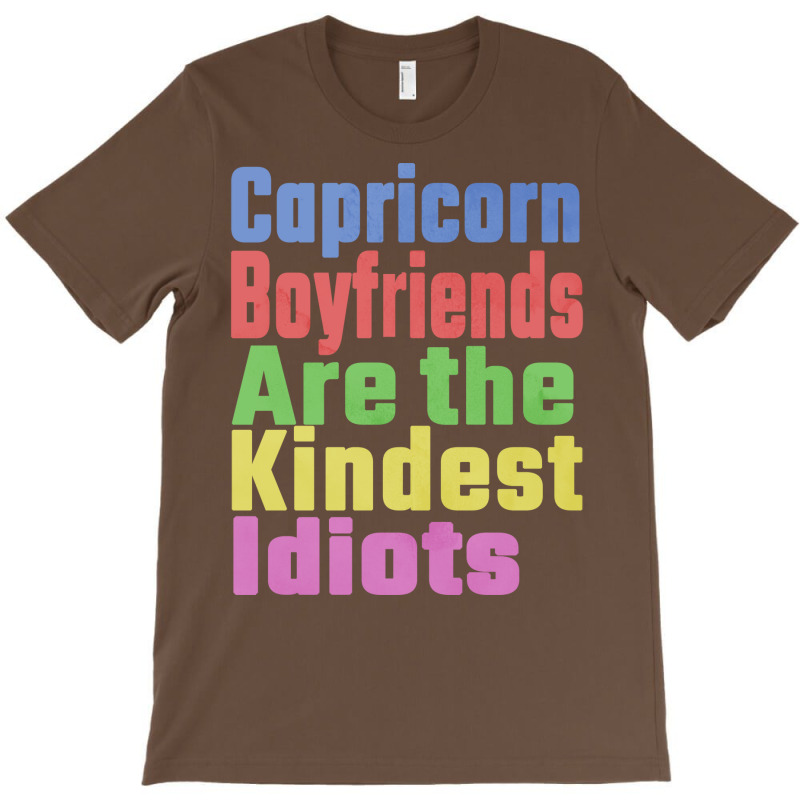 Capricorn Boyfriends Are The Kindest Idiots Unique T-shirt | Artistshot