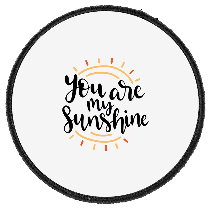 Sun You Are My Sunshine Round Patch | Artistshot