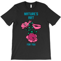 Natures Art For You Valentines Day Gift (1) T-shirt | Artistshot