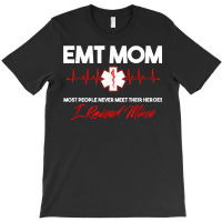 Emt Mom Emergency Medical Ems Paramedics Emr Gift T Shirt T-shirt | Artistshot