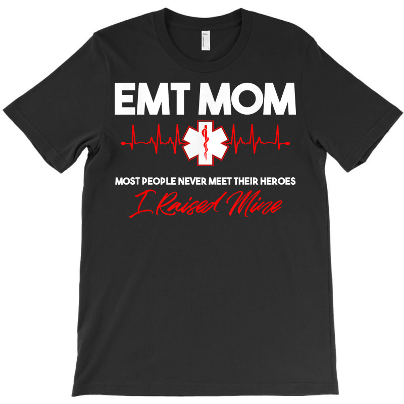 Emt Mom Emergency Medical Ems Paramedics Emr Gift T Shirt T-shirt | Artistshot