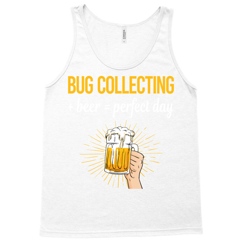 Beer Perfect Day Bug Collecting Insect Insects Bug Tank Top by lenainplongo2 | Artistshot