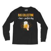 Beer Perfect Day Bug Collecting Insect Insects Bug Long Sleeve Shirts | Artistshot