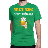 Beer Perfect Day Bug Collecting Insect Insects Bug Classic T-shirt | Artistshot