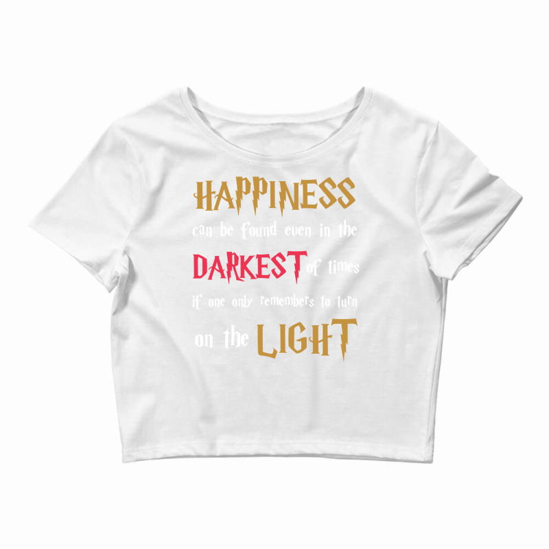 Happiness Can Be Found Even In The Darkest Of The Crop Top by olickkipnis2 | Artistshot