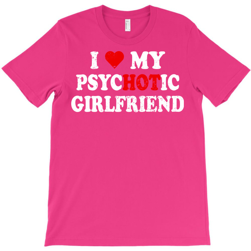 I Love My Psychotic Girlfriend Quote (1) T-shirt | Artistshot