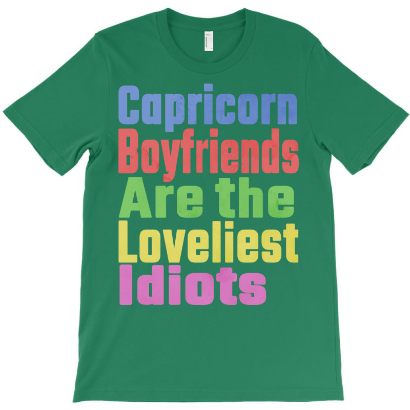 Capricorn Boyfriends Are The Loveliest Idiots Uniq T-Shirt by woelkelytjeb | Artistshot