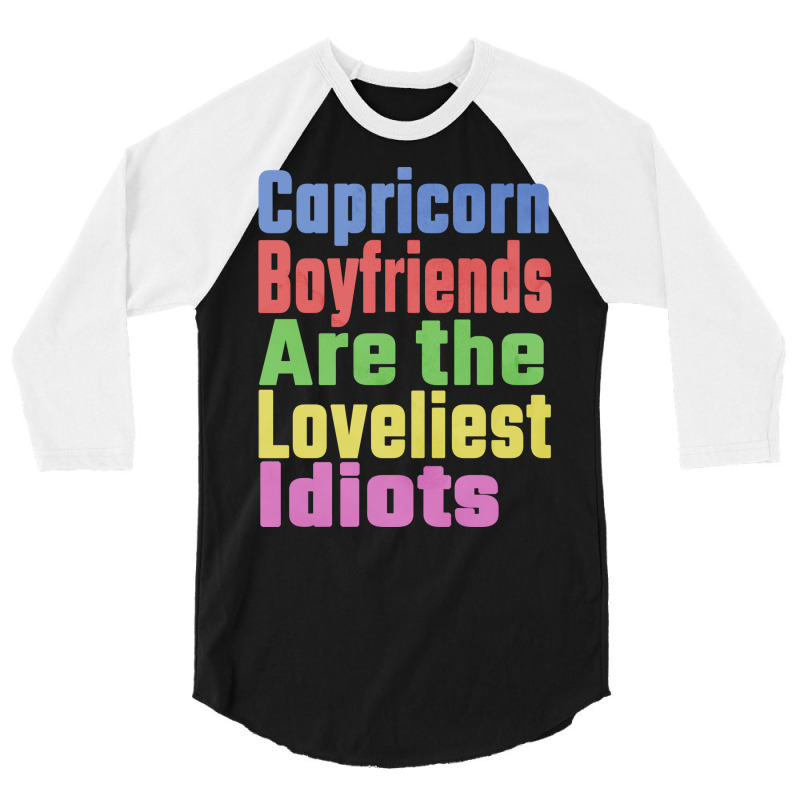 Capricorn Boyfriends Are The Loveliest Idiots Uniq 3/4 Sleeve Shirt by woelkelytjeb | Artistshot