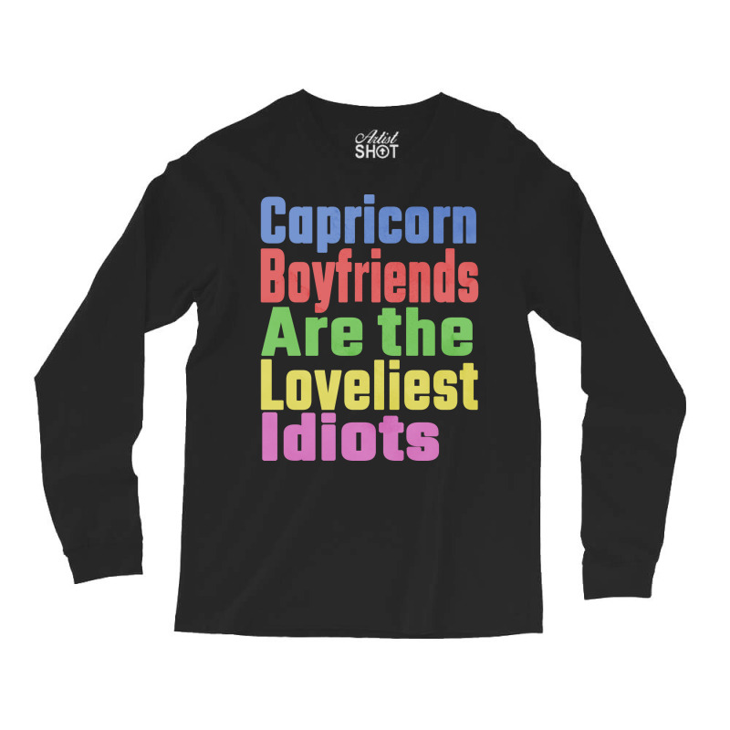 Capricorn Boyfriends Are The Loveliest Idiots Uniq Long Sleeve Shirts by woelkelytjeb | Artistshot