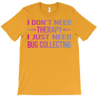 I Dont Need Therapy Bug Collecting Insect Insects T-shirt | Artistshot