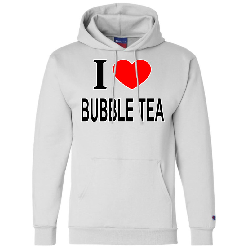 I Bubble Tea I Love Bubble Tea I Heart Bubble Tea Champion Hoodie by vulumagelsyh | Artistshot