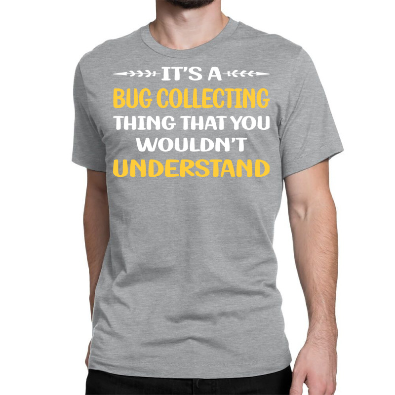 You Would Not Understand Bug Collecting Insect Ins Classic T-shirt | Artistshot