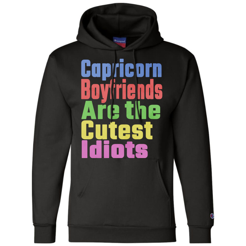 Capricorn Boyfriends Are The Cutest Idiots Unique Champion Hoodie | Artistshot