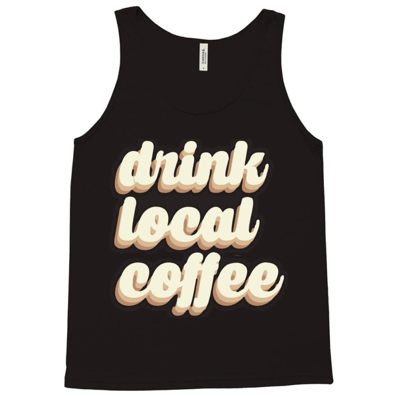 Drink Local Coffee Tank Top | Artistshot