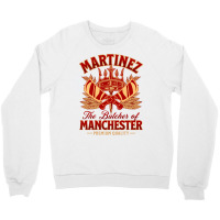 The Butcher Of Manchester Martinez Crewneck Sweatshirt | Artistshot