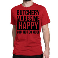 Awesome And Funny Butchery Butcher Butchers Makes Classic T-shirt | Artistshot