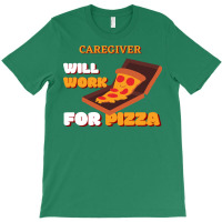 Caregiver Will Work For Pizza Blue T-shirt | Artistshot