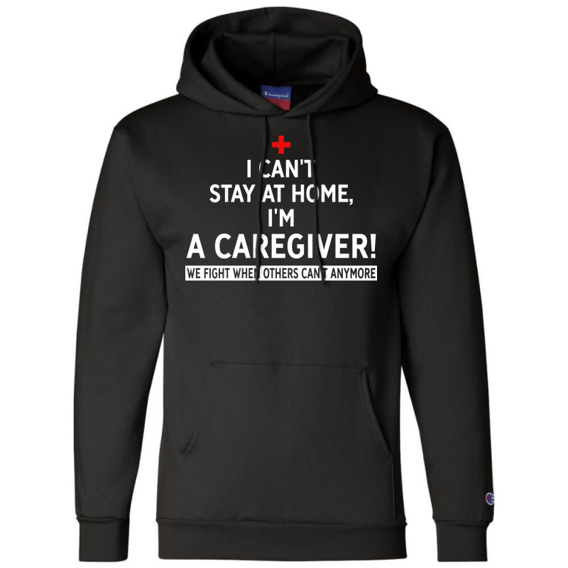 I Cant Stay At Home Im A Caregiver We Fight When O Champion Hoodie | Artistshot