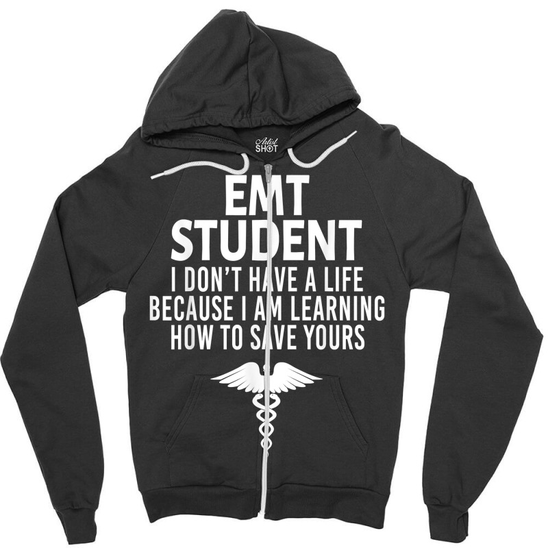 Emt Student Funny I Don't Have A Life Ems Medical Student T Shirt Zipper Hoodie | Artistshot