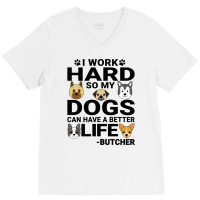 Butcher Dog Love Quotes Work Hard Dogs Lover Music V-neck Tee | Artistshot