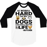 Butcher Dog Love Quotes Work Hard Dogs Lover Music 3/4 Sleeve Shirt | Artistshot