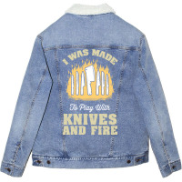 I Was Made To Play With Knives And Fire Travel Unisex Sherpa-lined Denim Jacket | Artistshot