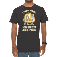 I Was Made To Play With Knives And Fire Travel Vintage T-shirt | Artistshot