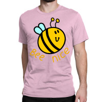 Bee Nice Humor Classic T-shirt | Artistshot