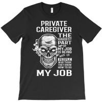 Private Caregiver T  The Hardest Part Gift Item Te T-shirt | Artistshot