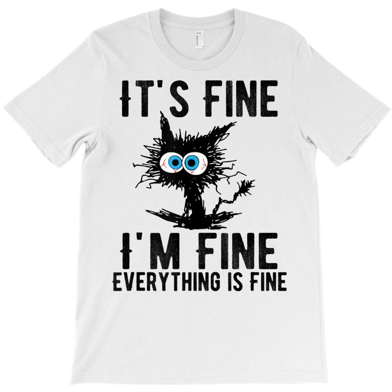 It's Fine I'm Fine Everything Is Fine Funny Cat Ki T-shirt | Artistshot