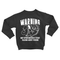 May Spontaneously Start Talking About Fishing T Sh Toddler Sweatshirt | Artistshot