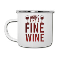 Aging Like A Fine Wine - Funny Wine Quotes Camper Cup | Artistshot