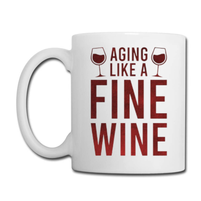 Aging Like A Fine Wine - Funny Wine Quotes Coffee Mug | Artistshot