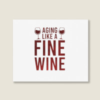 Aging Like A Fine Wine - Funny Wine Quotes Landscape Canvas Print | Artistshot