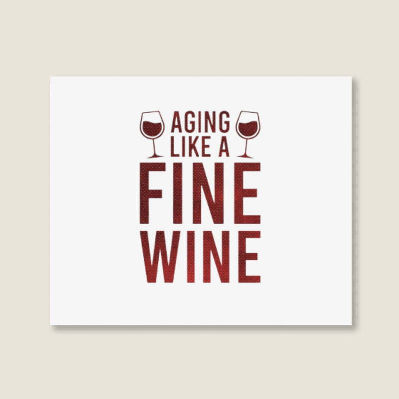 Aging Like A Fine Wine - Funny Wine Quotes Landscape Canvas Print | Artistshot