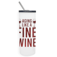 Aging Like A Fine Wine - Funny Wine Quotes Skinny Tumbler | Artistshot